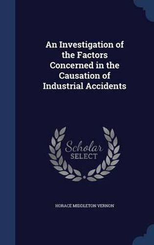 Cover image for An Investigation of the Factors Concerned in the Causation of Industrial Accidents