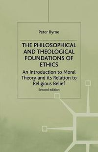 Cover image for The Philosophical and Theological Foundations of Ethics: An Introduction to Moral Theory and its Relation to Religious Belief