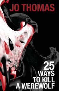 Cover image for 25 Ways to Kill a Werewolf