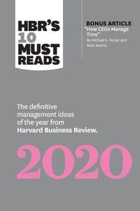 Cover image for HBR's 10 Must Reads 2020: The Definitive Management Ideas of the Year from Harvard Business Review (with bonus article  How CEOs Manage Time  by Michael E. Porter and Nitin Nohria)