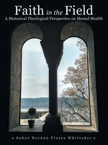 Cover image for Faith in the Field: A Historical Theological Perspective on Mental Health