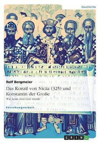 Cover image for Das Konzil von Nicaa (325) und Konstantin der Grosse: Wie Jesus zum Gott wurde