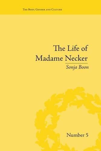 Cover image for The Life of Madame Necker: Sin, Redemption and the Parisian Salon: Sin, Redemption and the Parisian Salon