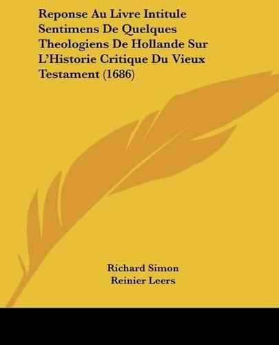 Reponse Au Livre Intitule Sentimens de Quelques Theologiens de Hollande Sur L'Historie Critique Du Vieux Testament (1686)