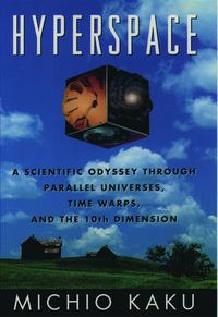 Cover image for Hyperspace: A Scientific Odyssey Through Parallel Universes, Time Warps and the Tenth Dimension