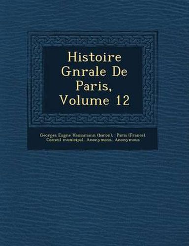 Histoire G N Rale de Paris, Volume 12