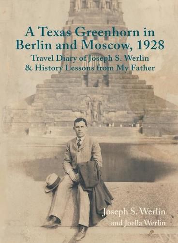 Cover image for A Texas Greenhorn in Berlin and Moscow, 1928: Travel Diary of Joseph S. Werlin & History Lessons from My Father