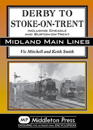 Derby to Stoke-on-Trent: Including the Cheadle Branch