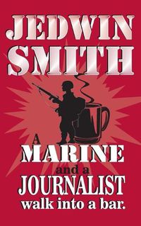 Cover image for A Marine and a Journalist walk into a bar.