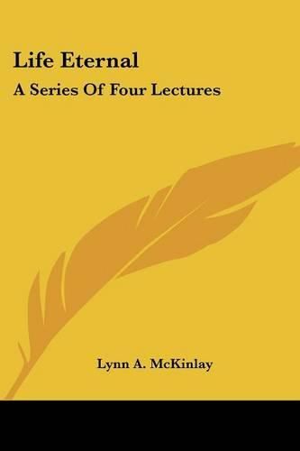 Cover image for Life Eternal: A Series of Four Lectures