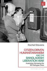 Cover image for Citizen-Driven Humanitarianism and the Bangladesh Liberation War