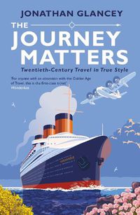 Cover image for The Journey Matters: Twentieth-Century Travel in True Style