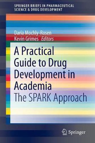 Cover image for A Practical Guide to Drug Development in Academia: The SPARK Approach