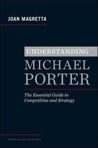 Cover image for Understanding Michael Porter: The Essential Guide to Competition and Strategy