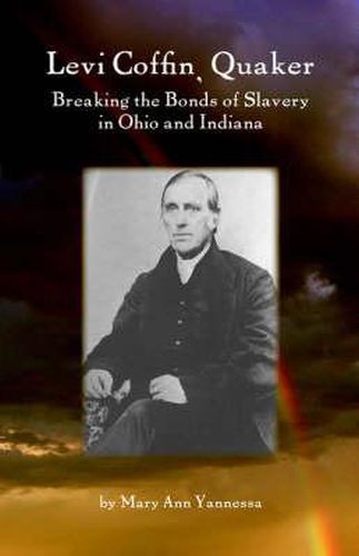 Levi Coffin, Quaker: Breaking the Bonds of Slavery in Ohio and Indiana