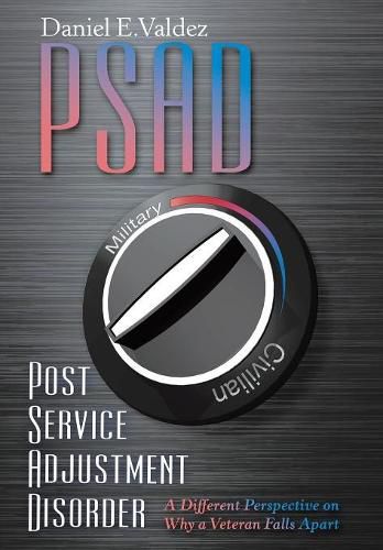 Cover image for Psad Post Service Adjustment Disorder: A Different Perspective on Why a Veteran Falls Apart