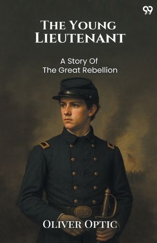 Cover image for The Young LieutenantOr The Adventures Of An Army Officer A Story Of The Great Rebellion (Edition1)