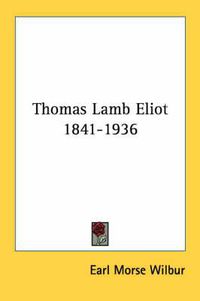 Cover image for Thomas Lamb Eliot 1841-1936