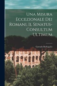 Cover image for Una Misura Eccezionale dei Romani, il Senatus-Consultum Ultimum