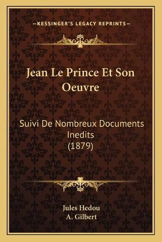 Jean Le Prince Et Son Oeuvre: Suivi de Nombreux Documents Inedits (1879)