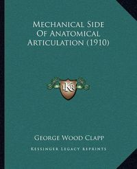 Cover image for Mechanical Side of Anatomical Articulation (1910)