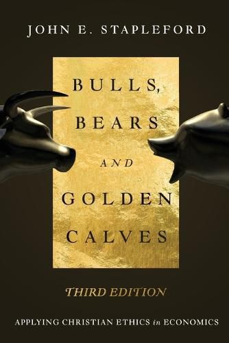 Cover image for Bulls, Bears and Golden Calves - Applying Christian Ethics in Economics