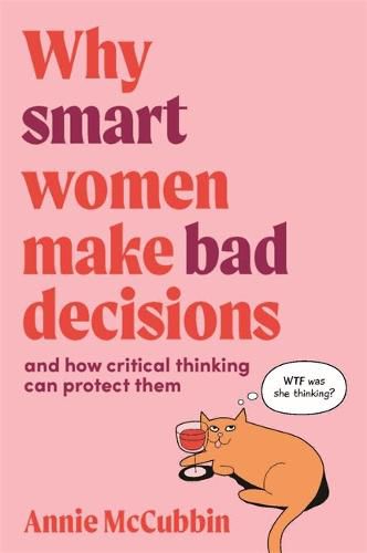 Cover image for Why Smart Women Make Bad Decisions: And How Critical Thinking Can Protect Them