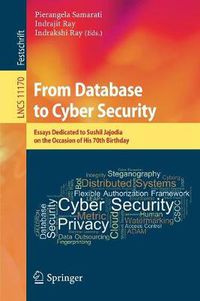 Cover image for From Database to Cyber Security: Essays Dedicated to Sushil Jajodia on the Occasion of His 70th Birthday