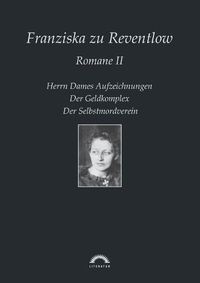 Cover image for Franziska zu Reventlow: Werke 2 - Romane II: Herrn Dames Aufzeichnungen, Der Geldkomplex, Der Selbstmordverein