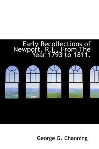 Cover image for Early Recollections of Newport, R.I., From The Year 1793 to 1811.