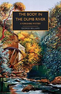 Cover image for The Body in the Dumb River: A Yorkshire Mystery