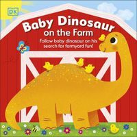 Cover image for Baby Dinosaur on the Farm: Follow Baby Dinosaur and his Search for Farmyard Fun!