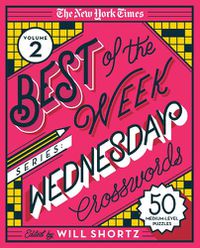 Cover image for The New York Times Best of the Week Series 2: Wednesday Crosswords: 50 Medium-Level Puzzles