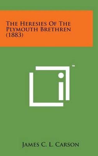 The Heresies of the Plymouth Brethren (1883)