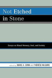 Cover image for Not Etched in Stone: Essays on Ritual Memory, Soul, and Society