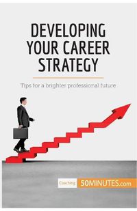 Cover image for Developing Your Career Strategy: Tips for a brighter professional future