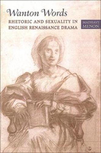 Cover image for Wanton Words: Rhetoric and Sexuality in English Renaissance Drama