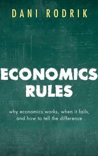 Cover image for Economics Rules: Why Economics Works, When It Fails, and How To Tell The Difference