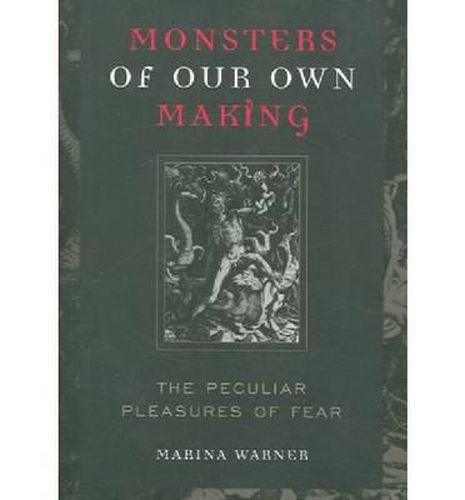 MONSTERS OF OUR OWN MAKING: THE PECULIAR PLEASURES OF FEAR