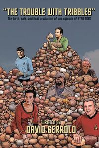 Cover image for The Trouble With Tribbles: The Birth, Sale, and Final Production of One Episode of Star Trek