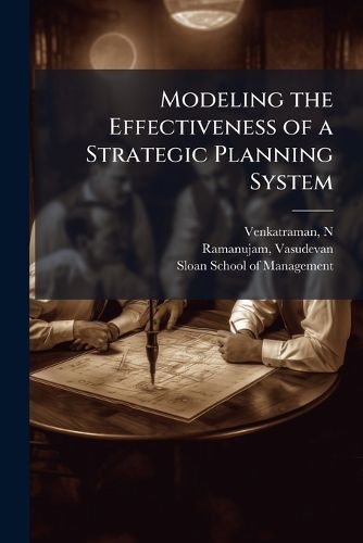 Cover image for Modeling the Effectiveness of a Strategic Planning System