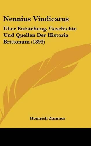 Cover image for Nennius Vindicatus: Uber Entstehung, Geschichte Und Quellen Der Historia Brittonum (1893)