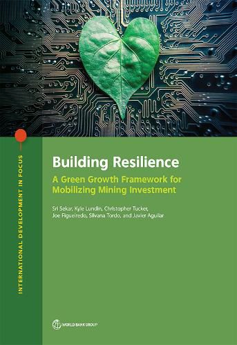 Cover image for Building resilience: a green growth framework for mobilizing mining investment