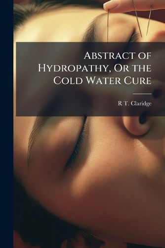 Cover image for Abstract of Hydropathy, Or the Cold Water Cure