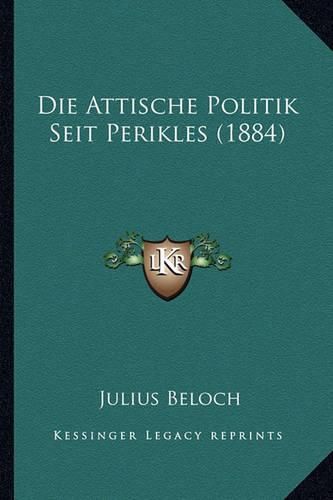 Cover image for Die Attische Politik Seit Perikles (1884)
