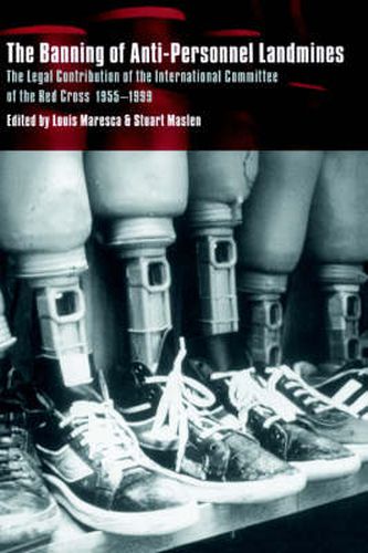 The Banning of Anti-Personnel Landmines: The Legal Contribution of the International Committee of the Red Cross 1955-1999