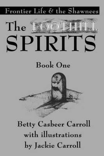 Cover image for The Foothill Spirits-Book One: Frontier Life & the Shawnees