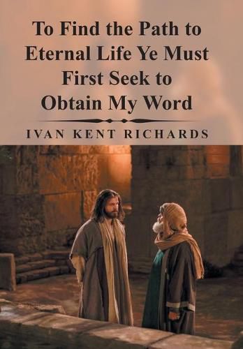 Cover image for To Find the Path to Eternal Life Ye Must First Seek to Obtain My Word