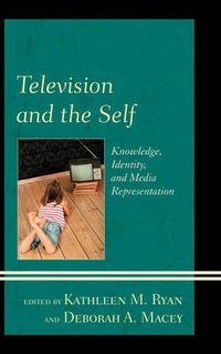 Cover image for Television and the Self: Knowledge, Identity, and Media Representation