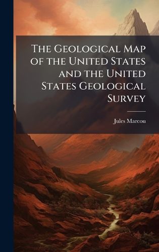 Cover image for The Geological Map of the United States and the United States Geological Survey